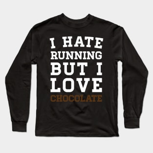 I Hate Running But I Love Chocolate Long Sleeve T-Shirt